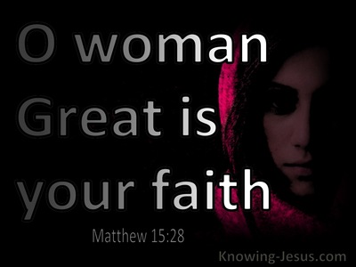 Matthew 15:28 Woman Great Is Your Faith (black)